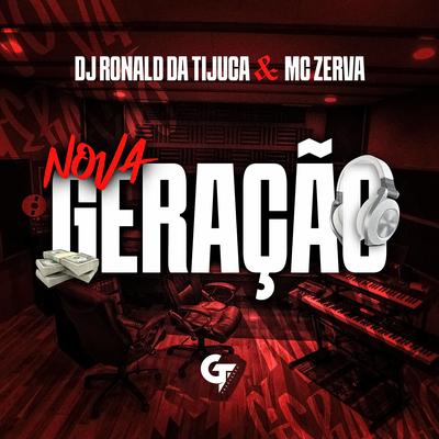 Nova Geração By mc zerva, Dj Ronald Da Tijuca, GT's cover