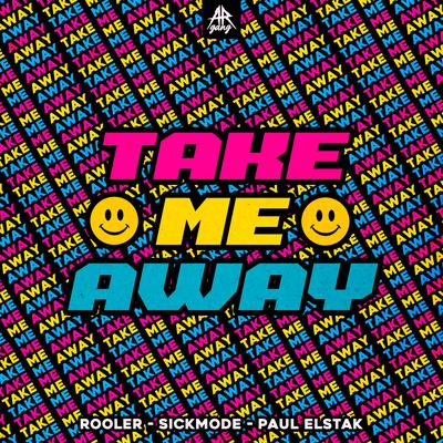 TAKE ME AWAY By Rooler, Sickmode, Paul Elstak's cover