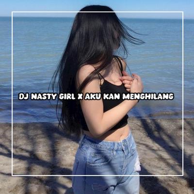 DJ Nasty Girl x Aku Kan Menghilang's cover