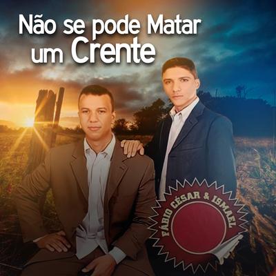 Não Se Pode Matar um Crente By Fábio César & Ismael's cover