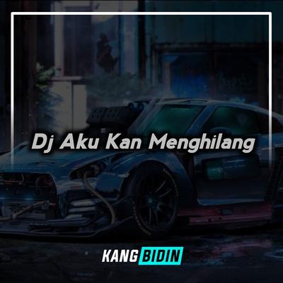 Dj Aku Kan Menghilang By Kang Bidin's cover