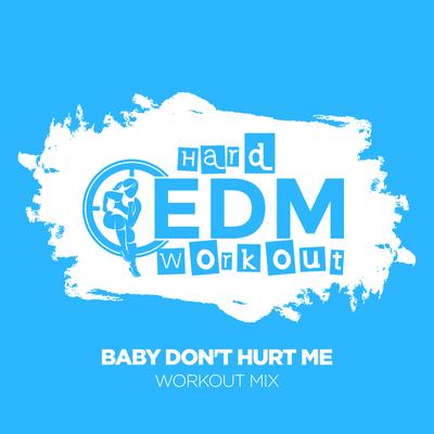 Baby Don't Hurt Me (Workout Mix 140 bpm) By Hard EDM Workout's cover