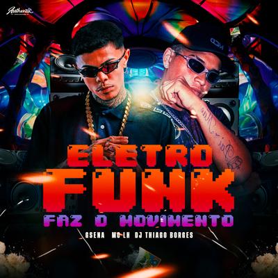 Eletro Funk Faz o Movimento By Gsena, DJ THIAGO BORGES, Mc LH's cover