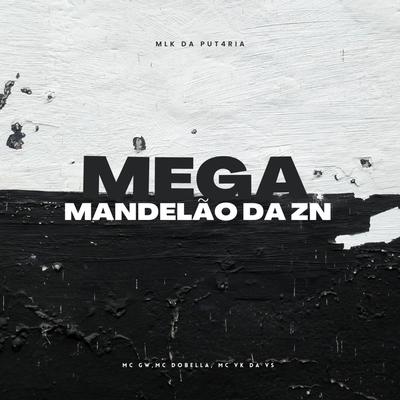 MEGA MANDELÃO DA ZN By MC VK DA VS, Mc Gw's cover