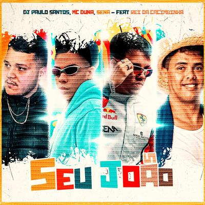 Seu João By Dj Paulo Santos, Mc Duna, Sena, Rei da Cacimbinha's cover