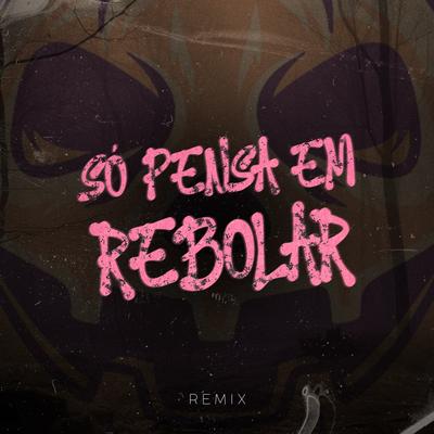 Só Pensa Em Rebolar (Remix)'s cover