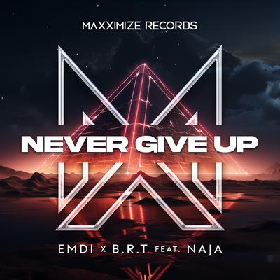 Never Give Up (feat. NAJA) By EMDI, B.R.T, NAJA's cover