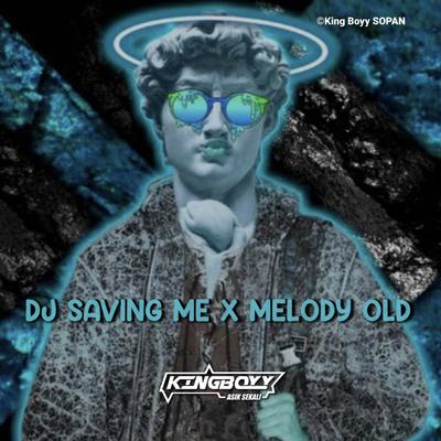 DJ SAVING ME X MELODY OLD's cover