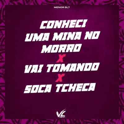 Conheci uma Mina no Morro X Vai Tomando X Soca Tcheca  (feat. MC CJ) By MENOR BL7's cover