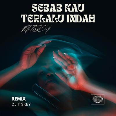 Sebab kau terlalu indah (Remix) By DJ Itskey, Risky Kurnia Saputra's cover