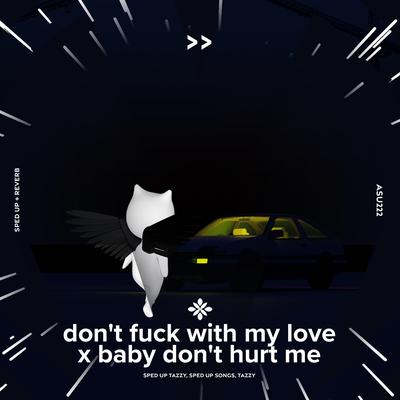 don't fuck with my love x baby don't hurt me - sped up + reverb By fast forward >>, Tazzy, pearl's cover