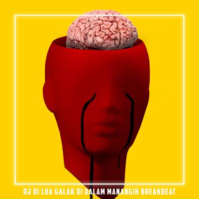 DJ DI LUA GALAK DI DALAM MANANGIH BREAKBEAT's cover