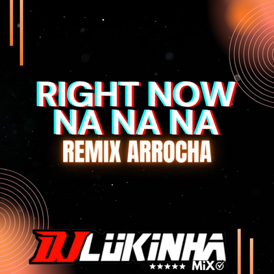 Right Now Na Na Na (Remix Arrocha) By DJ Lukinha's cover