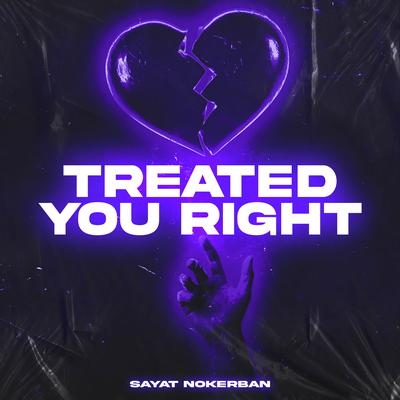 Treated You Right By Sayat Nokerban's cover