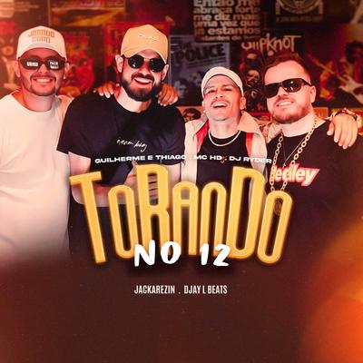 Torando no 12 By DJ Ryder, Mc HD, Guilherme e Thiago, Djay L Beats, Jackarezin's cover