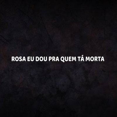 ROSA EU DOU PRA QUEM TÁ MORTA By DJ Teh, Mc Luizinho's cover