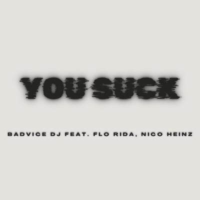 You Suck (feat. Flo Rida & Nico Heinz) By BadVice DJ, Flo Rida, Nico Heinz's cover