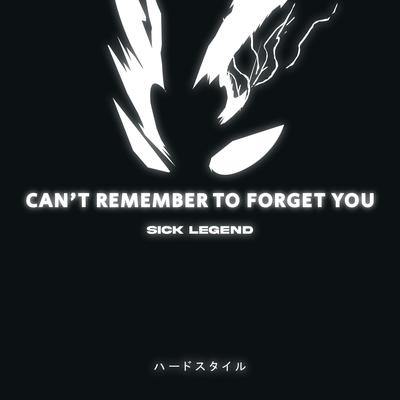 CAN'T REMEMBER TO FORGET YOU HARDSTYLE By SICK LEGEND's cover
