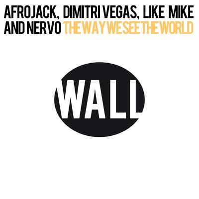 The Way We See the World (Tomorrowland Anthem Afrojack Vocal Edit) By AFROJACK, Dimitri Vegas & Like Mike, NERVO's cover