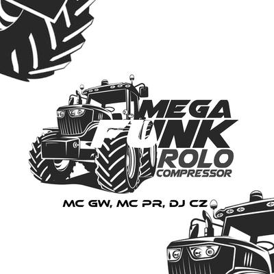 Mega Funk Rolo Compressor By DJ CZ, Mc Gw, MC PR's cover