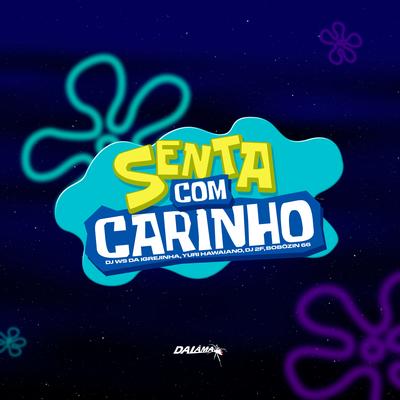 Senta Com Carinho By DJ Ws da Igrejinha, Yuri Hawaiano, DJ 2F, BOBOZIN 66's cover