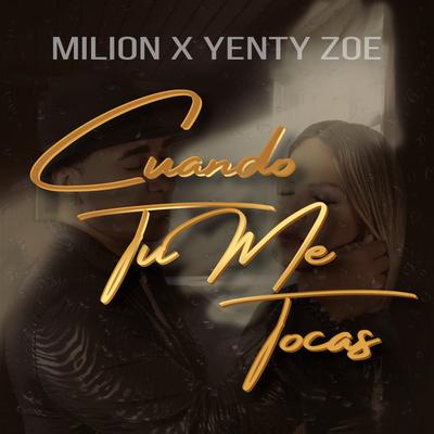 Cuando Tu Me Tocas By MiLiON x Yenty Zoe's cover