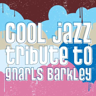 Gnarls Barkley Cool Jazz Tribute's cover