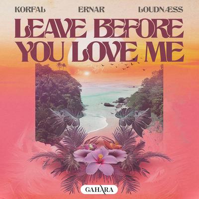 Leave Before You Love Me By LoudNæss, KORFAL, Ernar's cover