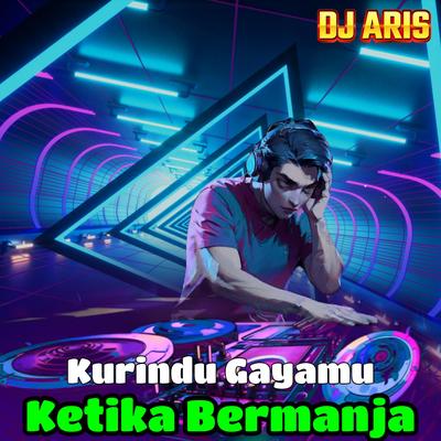 Kurindu Gayamu Ketika Bermanja By Dj Aris's cover