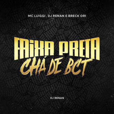 Faixa Preta / Chá de BCT By MC Luiggi, Breck Ori, Dj Renan's cover