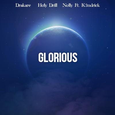Glorious By Drakare, Holy drill, K3ndrick, Nolly's cover