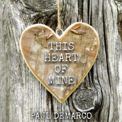 This Heart Of Mine By Paul Demarco's cover