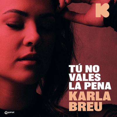 Tú No Vales La Pena By Karla Breu's cover