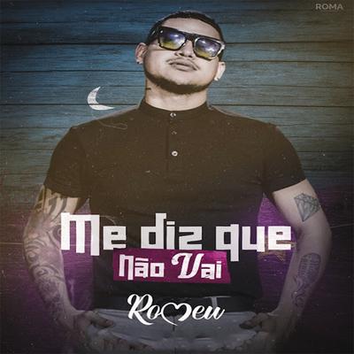 Me Diz Que Não Vai By Romeu's cover