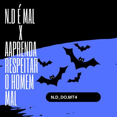 MTG_N.D É MAL x APRENDA RESPEITAR O HOMEM MAL's cover