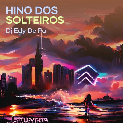 Hino dos Solteiros (Remastered 2023) By dj edy de pa, DJ JL de Santa Lucia's cover