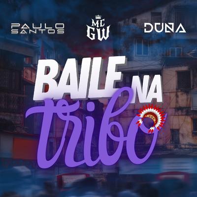 Baile da Tribo By Mc Duna, Dj Paulo Santos, Mc Gw's cover