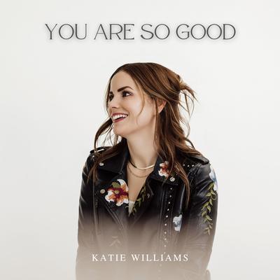 You Are So Good (Radio Edit) By Katie Williams's cover