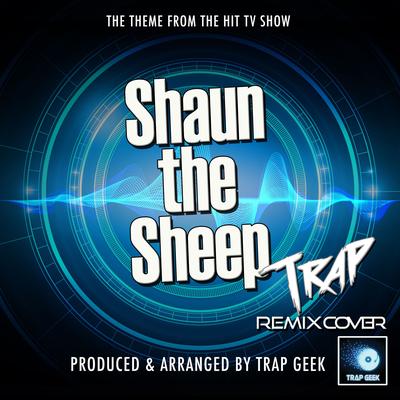 Shaun The Sheep Main Theme (From "Shaun The Sheep") (Trap Remix Cover)'s cover
