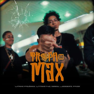 Tropa do Max By Vitinho Polêmico, JEO BEATZ, Brenu, PivorZN, Vytinho NG's cover