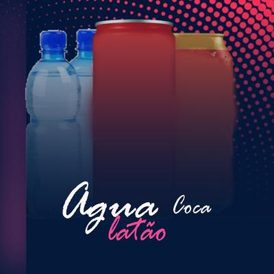 Agua, Coca, Latão By Mc Dricka, Mc RD, MC Negão da BL's cover