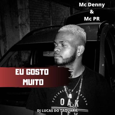 Eu Gosto Muito By DJ Lucas do Taquaril, MC Denny, MC Denny, MC PR's cover