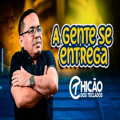 A Gente Se Entrega By Chicão dos Teclados's cover