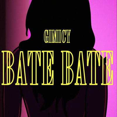 Bate Bate By Gimicy's cover