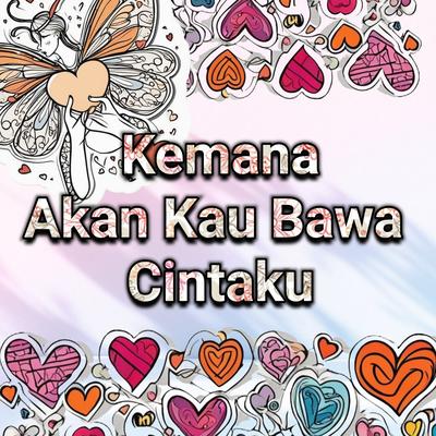 Kemana Akan Kau Bawa Cintaku's cover