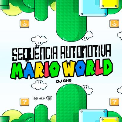 SEQUENCIA AUTOMOTIVA MARIO WORLD By DJ GHR, MC BF, Mc Gw's cover