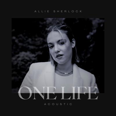 One Life (Acoustic) By Allie Sherlock's cover