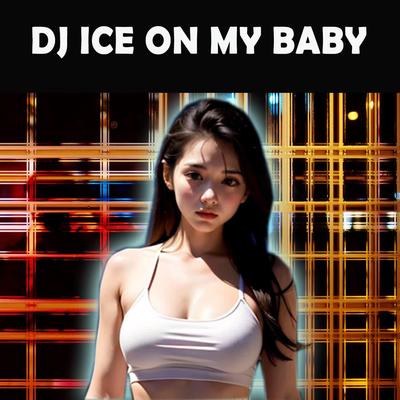 DJ ICE ON MY BABY's cover