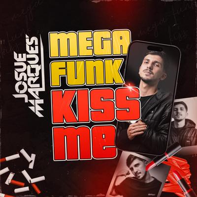 Mega Funk Kiss Me By DJ JOSUE MARQUES's cover