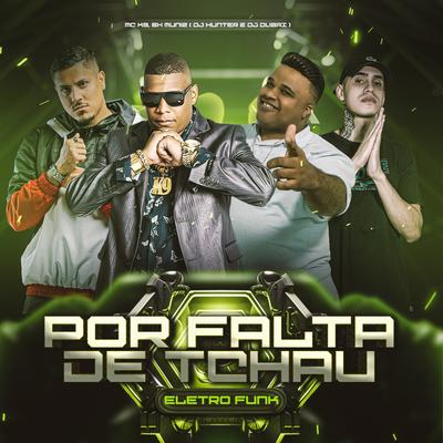 Por Falta de Tchau By BX MUNIZ, DJ HUNCHER, Dj Dubai, MC K9's cover